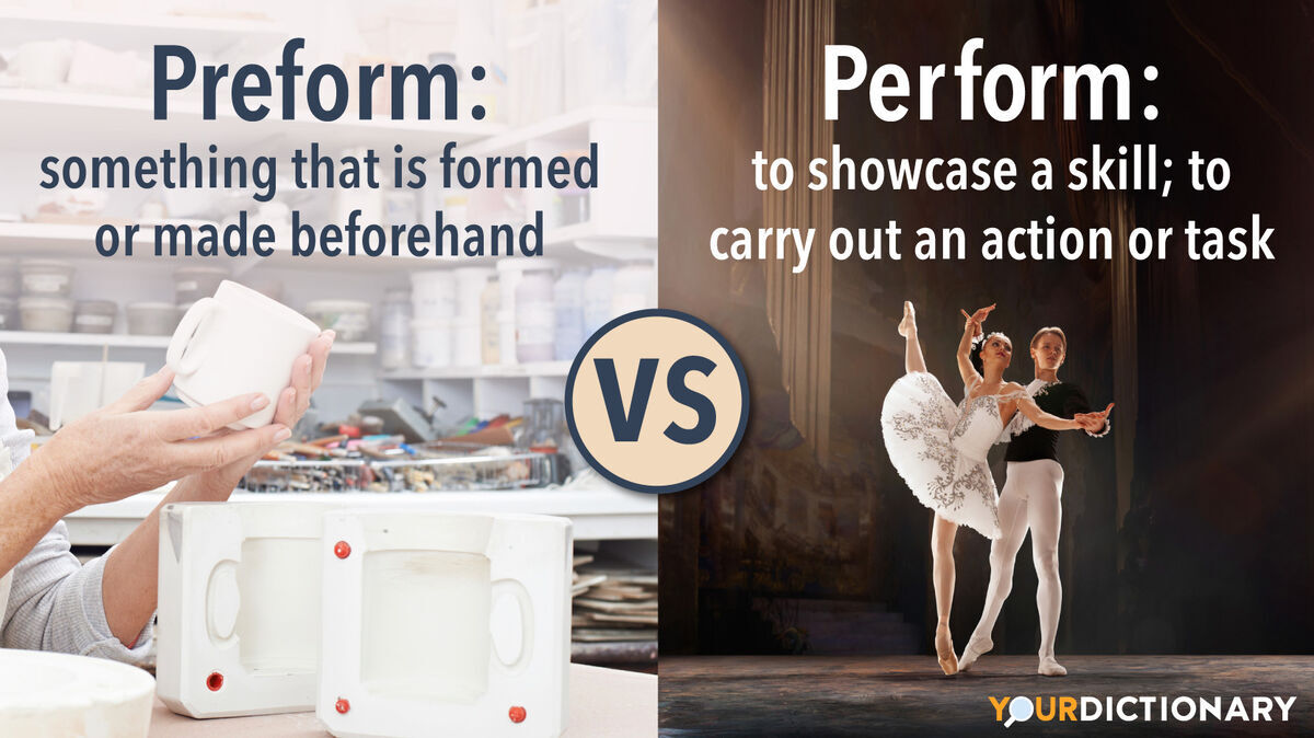 Preform vs. Perform: Comparing Meaning and Use | YourDictionary